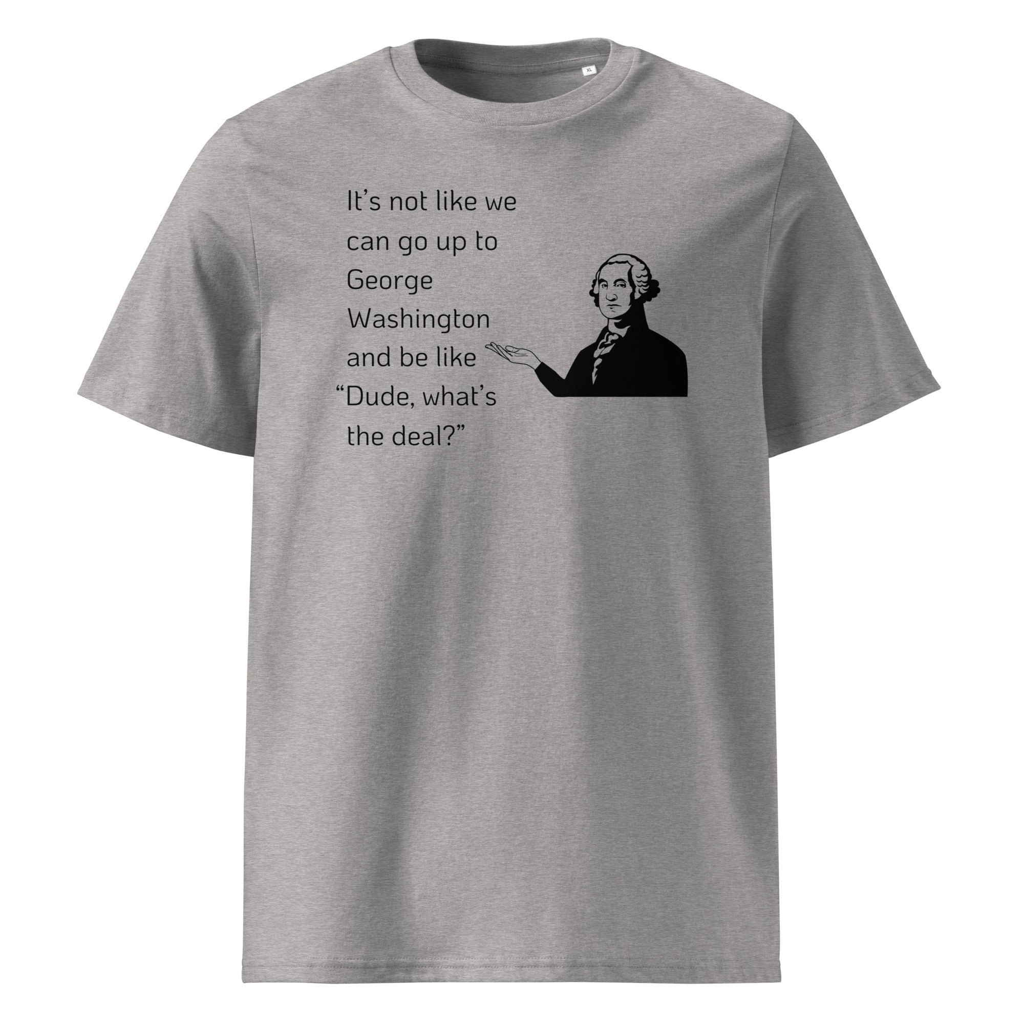 Dude, George Washington T-Shirt